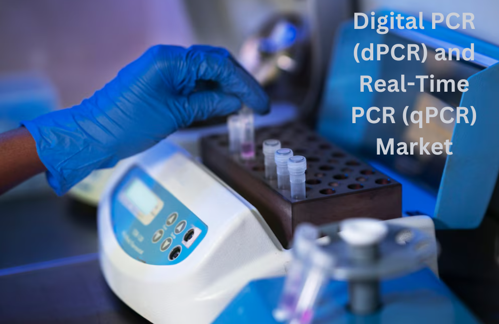 Digital PCR (dPCR) and Real-Time PCR (qPCR) Market